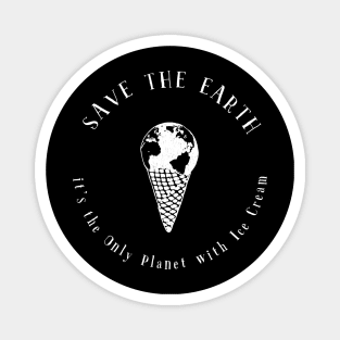 Save the Earth - it's the Only Planet with Ice Cream Magnet